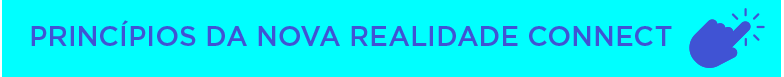 PRINCÍPIOS DA NOVA REALIDADE CONNECT